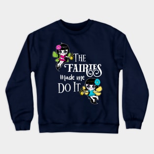 The Fairies Made Me Do It Fairies Magical Funny Crewneck Sweatshirt